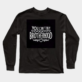 You Can't Buy Brotherhood Long Sleeve T-Shirt